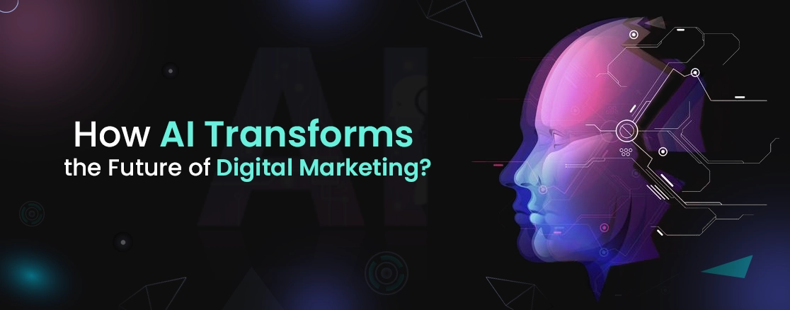 How Is AI Transforming the Future of Digital Marketing?