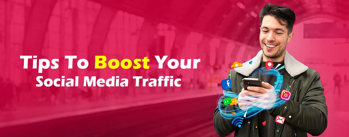 9 Tips To Boost Your Social Media Traffic